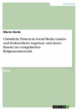Christliche Präsenz in Social Media. Landes- und freikirchliche Angebote und deren Einsatz im evangelischen Religionsunterricht - Marén Harde