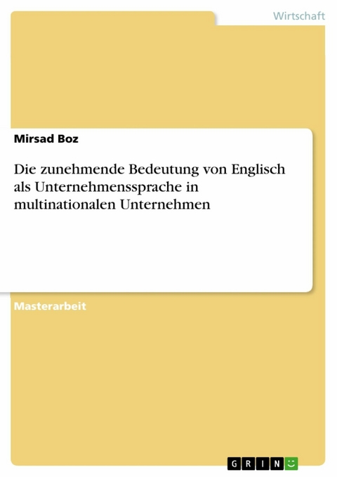 Die zunehmende Bedeutung von Englisch als Unternehmenssprache in multinationalen Unternehmen - Mirsad Boz