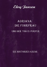 Adriana die Fuhrfrau und der Tod in purpur - Elvy Jansen