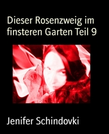 Dieser Rosenzweig im finsteren Garten Teil 9 - Jenifer Schindovki