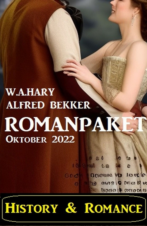 History & Romance Romanpaket Oktober 2022 - Alfred Bekker, W. A. Hary