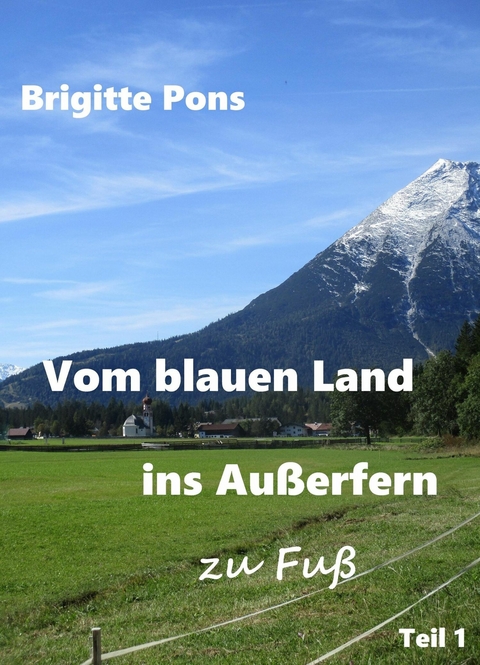 Vom blauen Land ins Außerfern - zu Fuß - Brigitte Pons