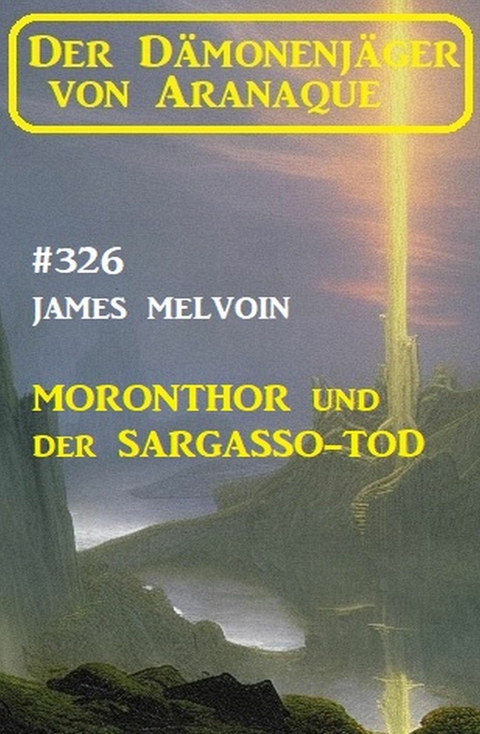 ?Moronthor und der Sargasso-Tod: Der Dämonenjäger von Aranaque 326 -  James Melvoin