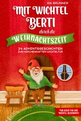 Mit Wichtel Berti durch die Weihnachtszeit - Ida Brunner