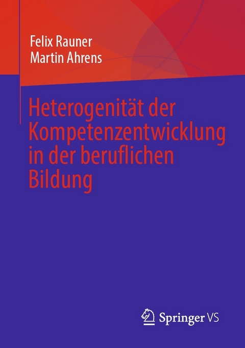 Heterogenität der  Kompetenzentwicklung  in der beruflichen Bildung - Felix Rauner, Martin Ahrens