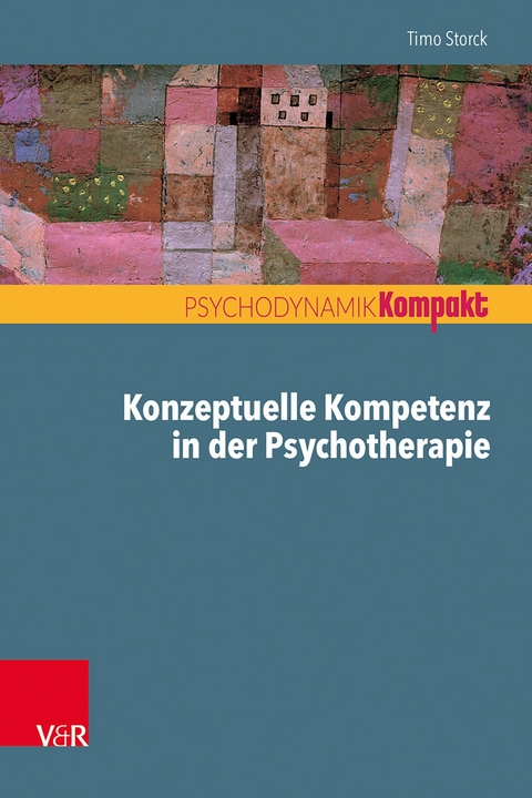 Konzeptuelle Kompetenz in der Psychotherapie -  Timo Storck