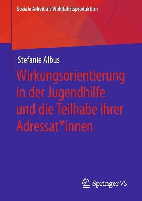 Wirkungsorientierung in der Jugendhilfe und die Teilhabe ihrer Adressat*innen -  Stefanie Albus