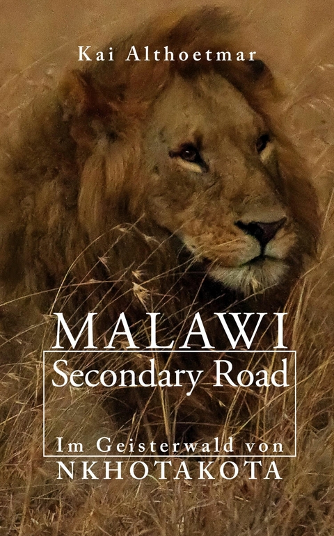 Malawi Secondary Road. Im Geisterwald von Nkhotakota -  Kai Althoetmar
