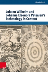 Johann Wilhelm and Johanna Eleonora Petersen's Eschatology in Context -  Elisa Bellucci