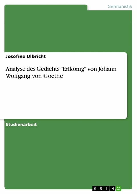 Analyse des Gedichts "Erlkönig" von Johann Wolfgang von Goethe - Josefine Ulbricht