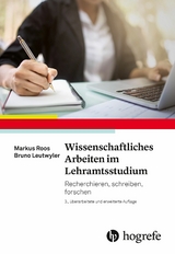 Wissenschaftliches Arbeiten im Lehramtsstudium - Markus Roos, Bruno Leutwyler