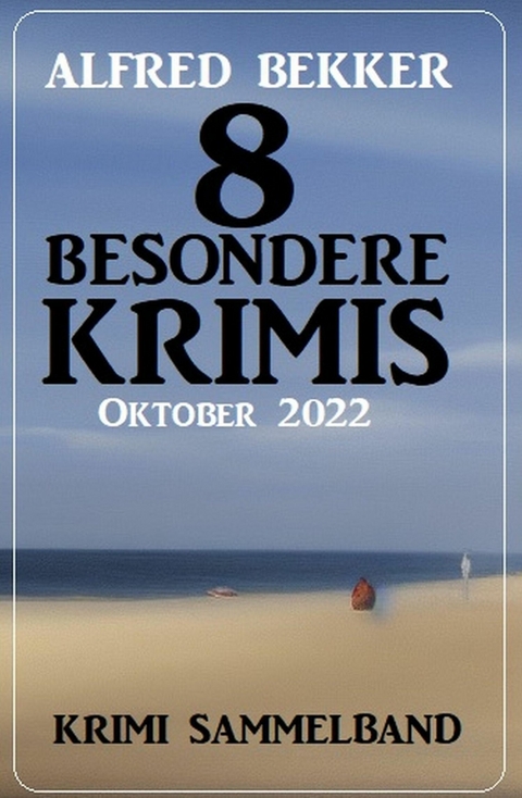 8 Besondere Krimis Oktober 2022: Krimi Sammelband -  Alfred Bekker