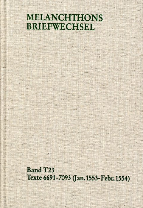 Melanchthons Briefwechsel / Textedition. Band T 23: 6691-7093 (Januar 1553-Februar 1554) -  Philipp Melanchthon