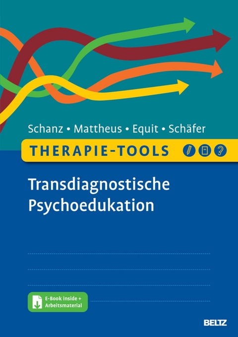 Therapie-Tools Transdiagnostische Psychoedukation -  Christian Schanz,  Hannah Mattheus,  Monika Equit,  Sarah Schäfer