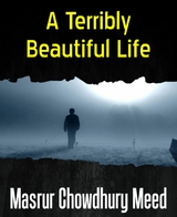 A Terribly Beautiful Life - Masrur Chowdhury Meed