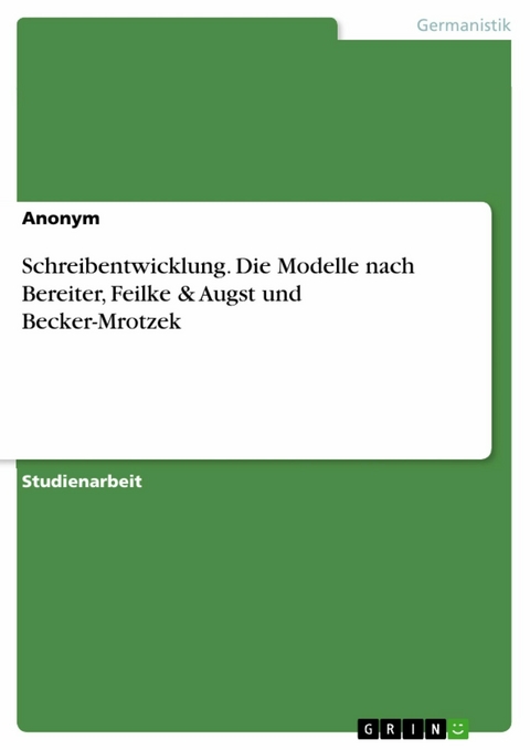 Schreibentwicklung. Die Modelle nach Bereiter, Feilke & Augst und Becker-Mrotzek