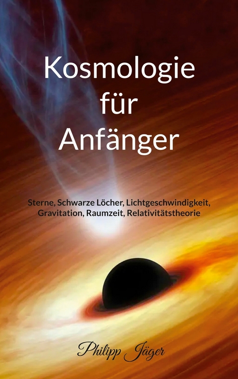 Kosmologie für Anfänger (Farbversion) - Philipp Jäger