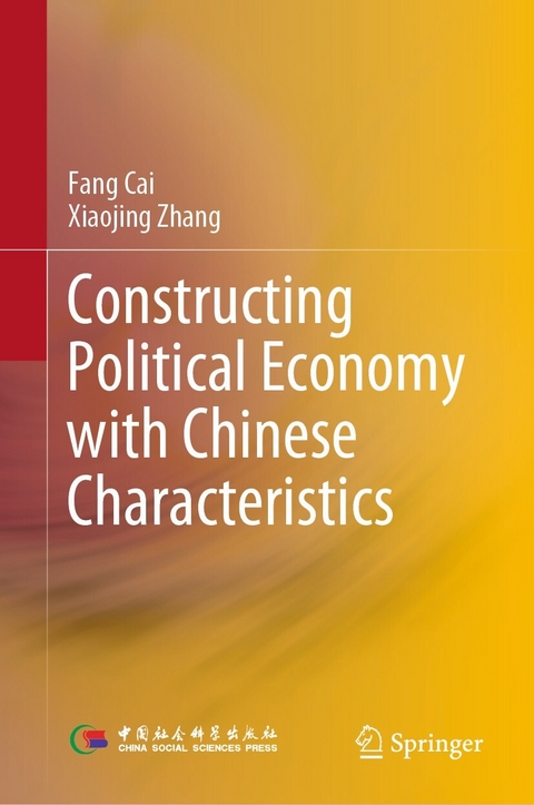 Constructing Political Economy with Chinese Characteristics -  Fang Cai,  Xiaojing Zhang