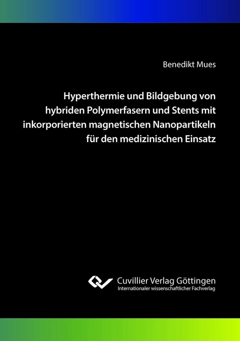 Hyperthermie und Bildgebung von hybriden Polymerfasern und Stents mit inkorporierten magnetischen Nanopartikeln f&#xFC;r den medizinischen Einsatz -  Benedikt Mues