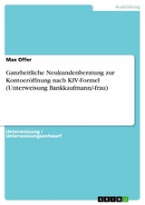 Ganzheitliche Neukundenberatung zur Kontoeröffnung nach KIV-Formel (Unterweisung Bankkaufmann/-frau) - Max Offer