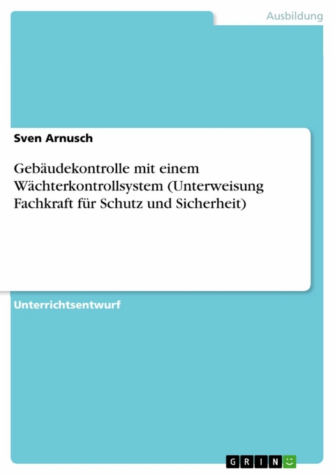 Gebäudekontrolle mit einem Wächterkontrollsystem (Unterweisung Fachkraft für Schutz und Sicherheit) - Sven Arnusch