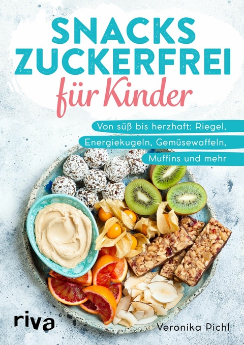 Snacks zuckerfrei für Kinder - Veronika Pichl