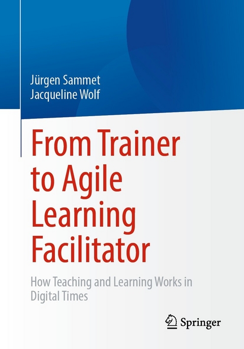 From Trainer to Agile Learning Facilitator - Jürgen Sammet, Jacqueline Wolf