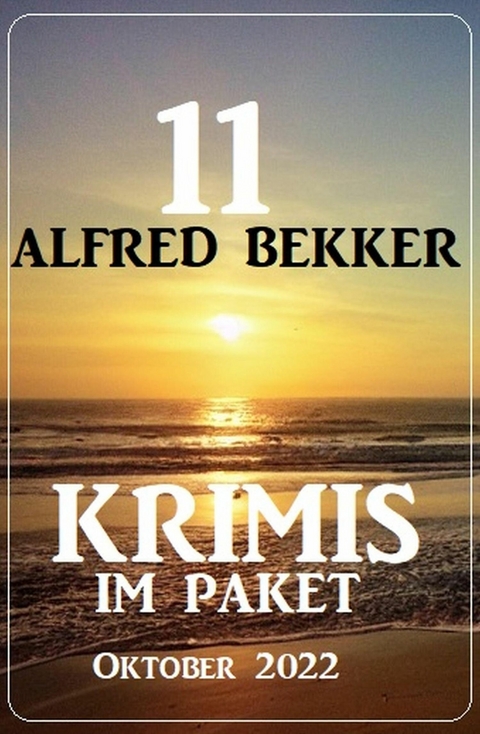 11 Alfred Bekker Krimis im Paket Oktober 2022 -  Alfred Bekker