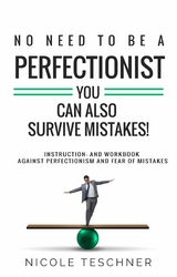 No need to be a perfectionist - - Nicole Teschner