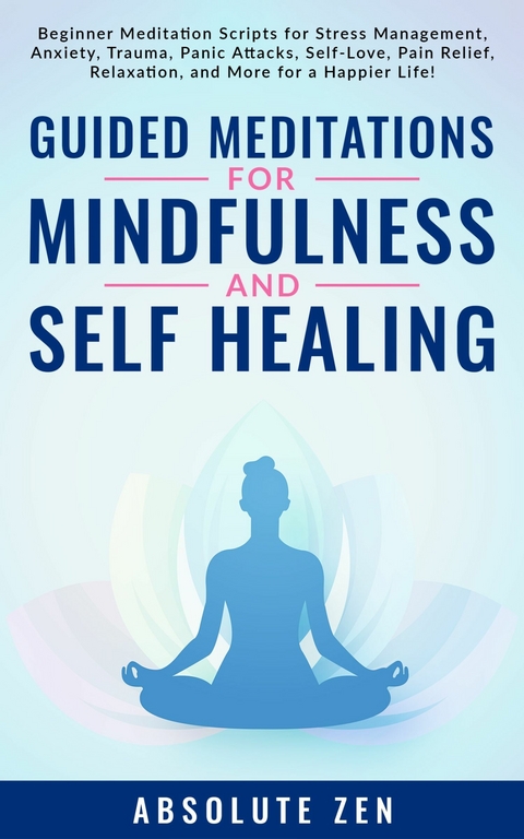 Guided Meditations for Mindfulness and Self Healing -  Absolute Zen