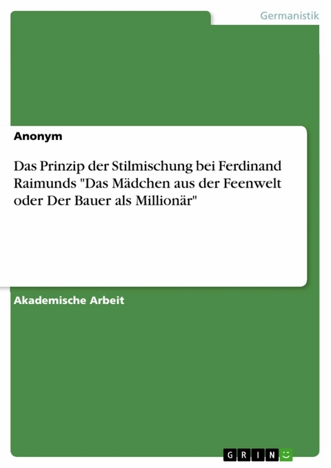 Das Prinzip der Stilmischung bei Ferdinand Raimunds "Das Mädchen aus der Feenwelt oder Der Bauer als Millionär"