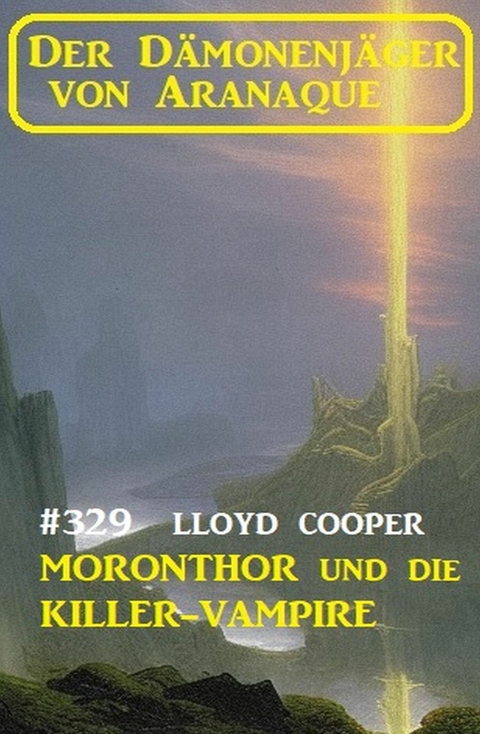 Moronthor und die Killer-Vampire: Der Dämonenjäger von Aranaque 329 -  Lloyd Cooper