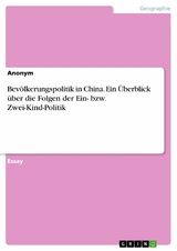 Bevölkerungspolitik in China. Ein Überblick über die Folgen der Ein- bzw. Zwei-Kind-Politik