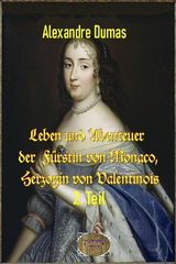 Leben und Abenteuer  der  Fürstin von Monaco, Herzogin von Valentinois, 2. Teil - Alexandre Dumas d.Ä.