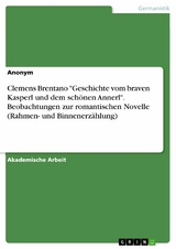 Clemens Brentano "Geschichte vom braven Kasperl und dem schönen Annerl". Beobachtungen zur romantischen Novelle (Rahmen- und Binnenerzählung)