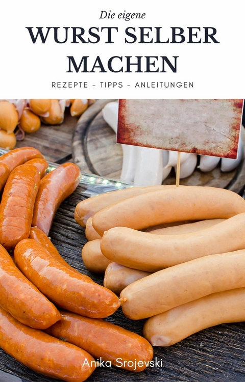 Wurst selber machen - Rezepte, Tipps, Anleitung - Anika Srojevski