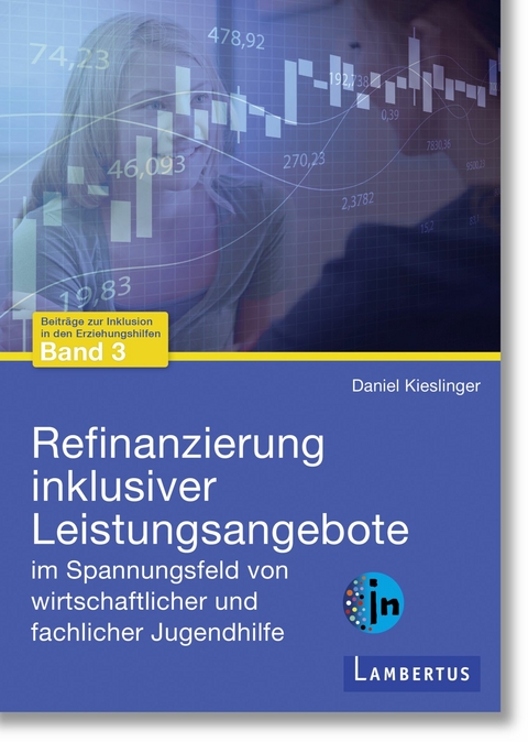 Refinanzierung inklusiver Leistungsangebote im Spannungsfeld von wirtschaftlicher und fachlicher Jugendhilfe - Daniel Kieslinger