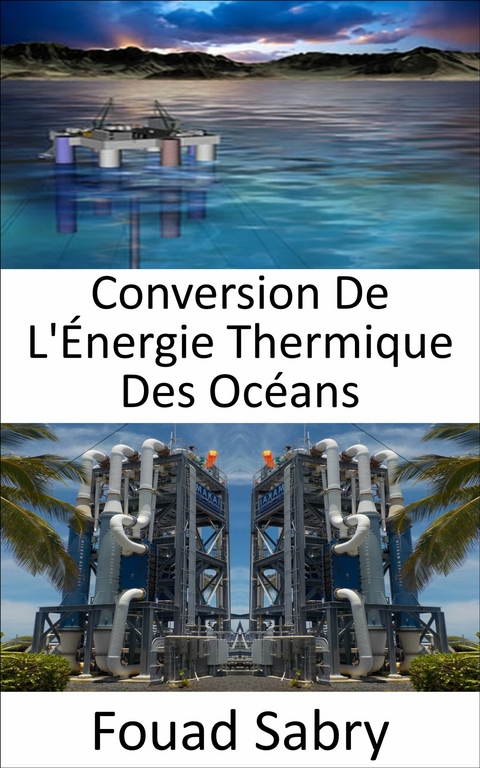 Conversion De L'Énergie Thermique Des Océans -  Fouad Sabry