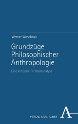 Grundzüge Philosophischer Anthropologie - Werner Woschnak