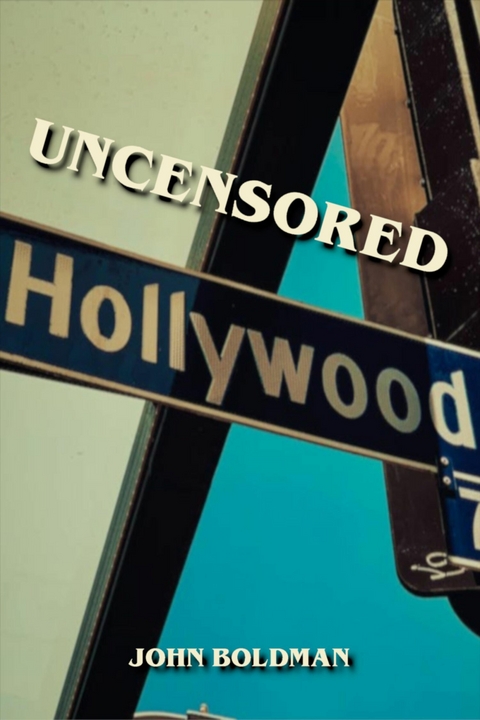 Uncensored Hollywood - John Boldman