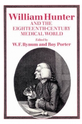 William Hunter and the Eighteenth-Century Medical World - Bynum, W. F.; Porter, Roy