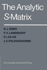 The Analytic S-Matrix - Eden, R. J.; Landshoff, P. V.; Olive, D. I.; Polkinghorne, J. C.