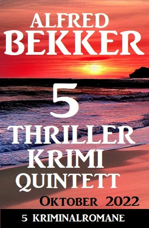 5 Thriller Krimi Quintett Oktober 2022 -  Alfred Bekker