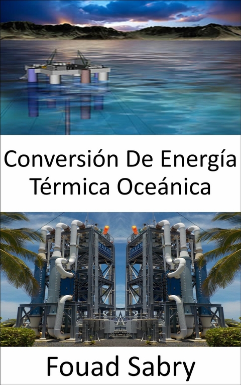 Conversión De Energía Térmica Oceánica -  Fouad Sabry