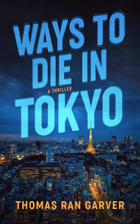 Ways to Die in Tokyo -  Thomas Ran Garver