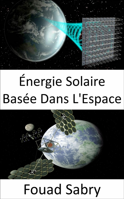 Énergie Solaire Basée Dans L'Espace -  Fouad Sabry