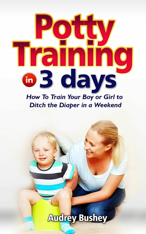 Potty Training In  3 Days -  Audrey Bushey