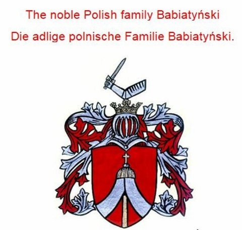 The noble Polish family Babiatynski Die adlige polnische Familie Babiatynski. - Werner Zurek