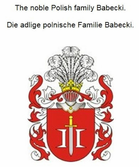 The noble Polish family Babecki. Die adlige polnische Familie Babecki. - Werner Zurek