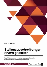 Stellenausschreibungen divers gestalten. Wie Unternehmen in Stellenanzeigen für mehr Geschlechterdiversität sorgen können - Simon Christ